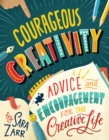 Courageous Creativity : Advice and Encouragement for the Creative Life - eBook