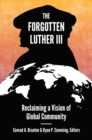 Forgotten Luther III: Reclaiming a Vision of Global Community - eBook