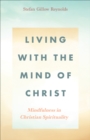 Living With the Mind of Christ : Mindfulness in Christian Spirituality - eBook