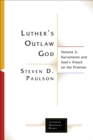 Luther's Outlaw God : Sacraments and God's Attack on the Promise - eBook