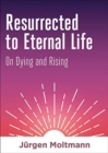 Resurrected to Eternal Life : On Dying and Rising - Book
