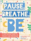 Pause, Breathe, Be : A Kid's 30-Day Guide to Peace and Presence - Book