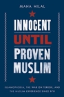 Innocent Until Proven Muslim : Islamophobia, the War on Terror, and the Muslim Experience Since 9/11 - Book