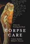 Corpse Care : Ethics for Tending the Dead - eBook