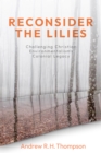 Reconsider the Lilies : Challenging Christian Environmentalism's Colonial Legacy - eBook