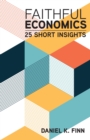 Faithful Economics : 25 Short Insights - eBook