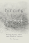 Binding the Ghost : Theology, Mystery, and the Transcendence of Literature - eBook