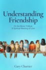 Understanding Friendship : On the Moral, Political, and Spiritual Meaning of Love - eBook