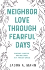 Neighbor Love through Fearful Days : Finding Purpose and Meaning in a Time of Crisis - eBook
