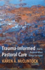 Trauma-Informed Pastoral Care : How to Respond When Things Fall Apart - eBook