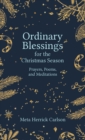 Ordinary Blessings for the Christmas Season : Prayers, Poems, and Meditations - eBook