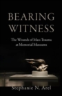 Bearing Witness : The Wounds of Mass Trauma at Memorial Museums - Book