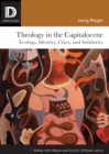 Theology in the Capitalocene : Ecology, Identity, Class, and Solidarity - eBook