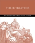Three Treatises : The Annotated Luther Study Edition - Book