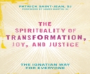 Spirituality of Transformation, Joy, and Justice : The Ignatian Way for Everyone - eBook