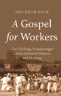 Gospel for Workers : Cho Chi Song, Yeongdeungpo Urban Industrial Mission, and Minjung - eBook