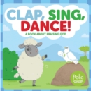 Clap, Sing, Dance!: A Book about Praising God - eBook