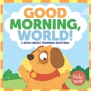 Good Morning, World!: A Book about Morning Routines - eBook