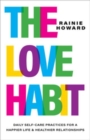 The Love Habit : Daily Self-Care Practices for a Happier Life and Healthier Relationships - Book