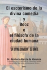 El Esoterismo De La Divina Comedia Y Booz O El Filosofo De La Ciudad Humana : Disertacion Filosofica Inspirada En "La Divina Comedia" De Dante - eBook