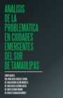 Analisis De La Problematica En Ciudades Emergentes Del Sur De Tamaulipas - eBook