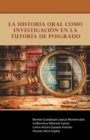 La Historia Oral Como Investigacion En La Tutoria De Posgrado - eBook