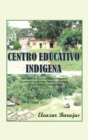 Centro Educativo Indigena : La Historia Del Centro Educativo Indigena En Las Ciudades De Cordoba, Veracruz Y Tuxtepec, Oaxaca, Mexico, Y Sus Misiones - eBook