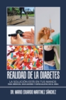 Realidad De La Diabetes : La Solucion Esta En Tus Manos Para Medicos, Educadores Y Especialistas En El Area - eBook