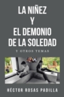 LA NINEZ Y EL DEMONIO DE LA SOLEDAD : Y OTROS TEMAS - eBook