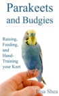 Parakeets And Budgies - Raising, Feeding, And Hand-Training Your Keet - eBook