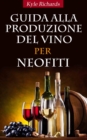 Guida Alla Produzione Del Vino Per Neofiti - eBook
