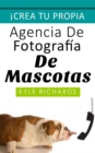 Crea tu propia agencia de fotografia de mascotas - eBook
