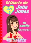 El Diario de Julia Jones - Libro 3 - Mi Sueno Secreto - eBook