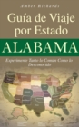 Alabama - Guia de Viaje por Estado Experimente Tanto lo Comun Como lo Desconocido - eBook