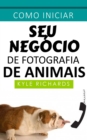 Como iniciar seu negocio de fotografia de animais - eBook