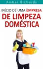 Inicio de Uma Empresa de Limpeza Domestica - eBook