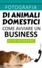 Fotografia di animali domestici: come avviare un business - eBook