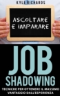 Job Shadowing Tecniche per Ottenere il Massimo Vantaggio dall'Esperienza - eBook