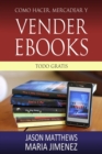 Como hacer, mercadear y vender ebooks - todo gratis - eBook