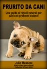 Prurito da cani - Una guida ai rimedi naturali per cani con problemi cutanei - eBook