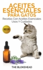 Aceites esenciales para gatos: Recetas con aceites esenciales, usos y cuidados - eBook
