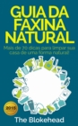 Guia da faxina natural - Mais de 70 dicas para limpar sua casa de uma forma natural! - eBook