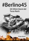 #Berlino45: Gli Ultimi Giorni del Terzo Reich - eBook