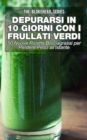 Depurarsi in 10 Giorni con Frullati Verdi: 50 Nuove Ricette Bruciagrassi Perdere Peso all'Istante - eBook