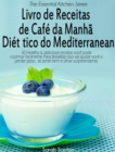 Livro de Receitas de Cafe da Manha Dietetico do Mediterranean - eBook