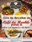 Livro de Receitas de Cafe da Manha para a Dieta da Barriga de Trigo - eBook
