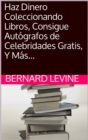 Haz Dinero Coleccionando Libros, Consigue Autografos de Celebridades Gratis, Y Mas... - eBook