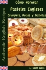 Como Hornear Pasteles Ingleses, Crumpets, Rollos y Galletas   (Autenticas Recetas Inglesas Libro 9) - eBook