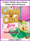 Candy Crush Jelly Saga - Guida non ufficiale - eBook