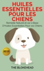 Huiles essentielles pour les chiens : Remede naturel et sur a base d'huiles essentielles pour vos chiens - eBook